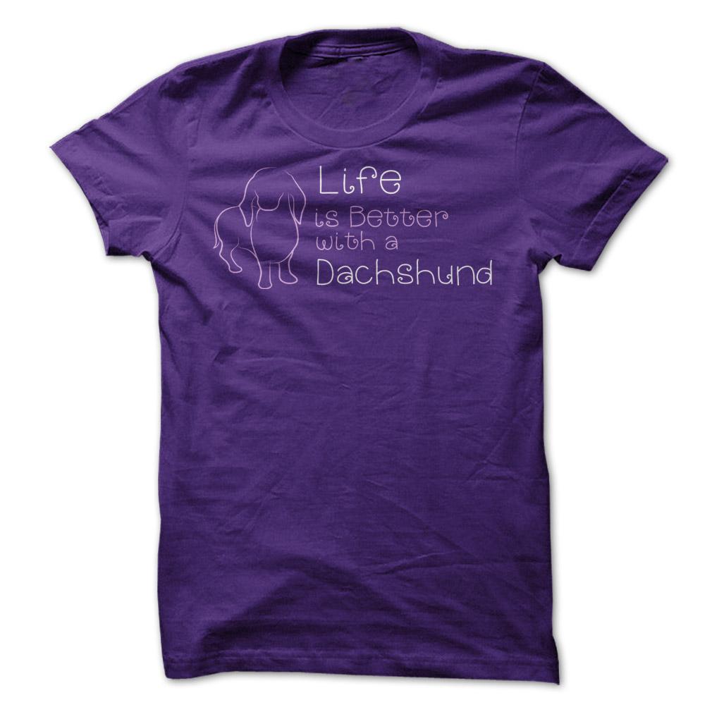 Life Is
                  Better With A Dachshund T Shirt