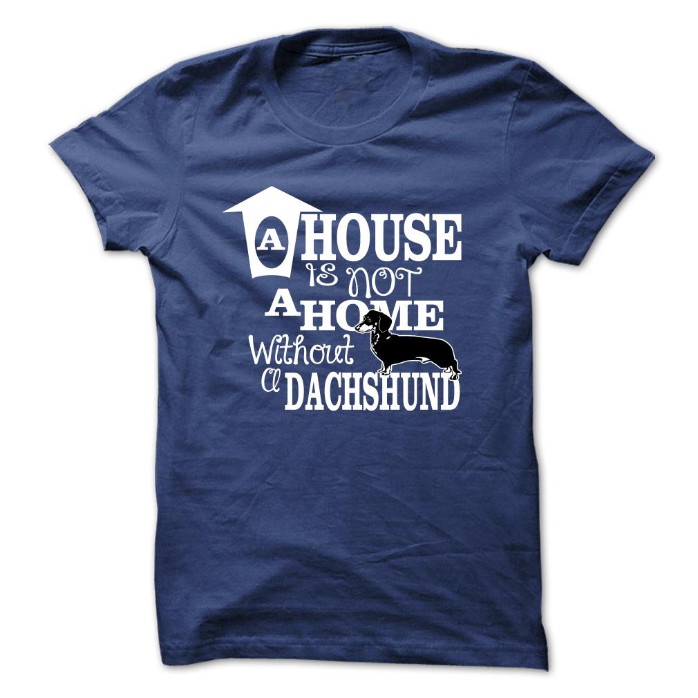 House Is Not
                  A Home Dachshund T Shirt