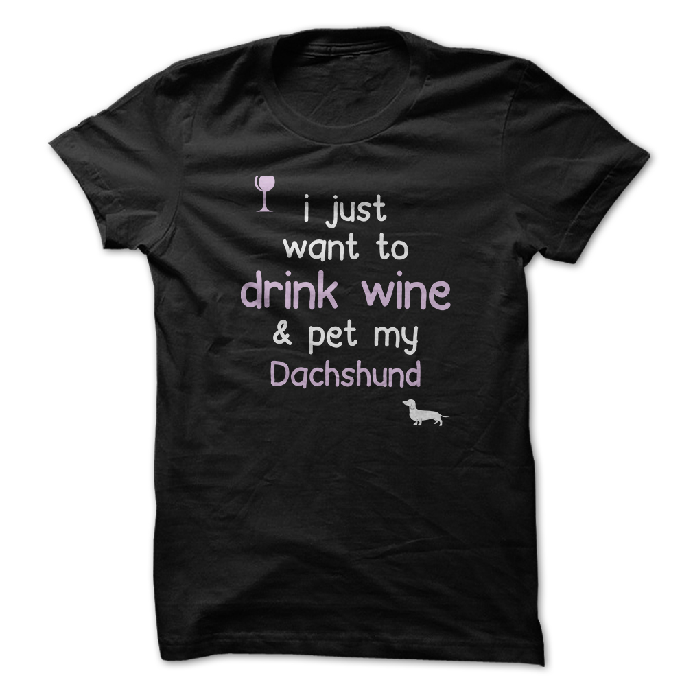 I Just Want
                  To Drink Wine Dachshund T Shirt