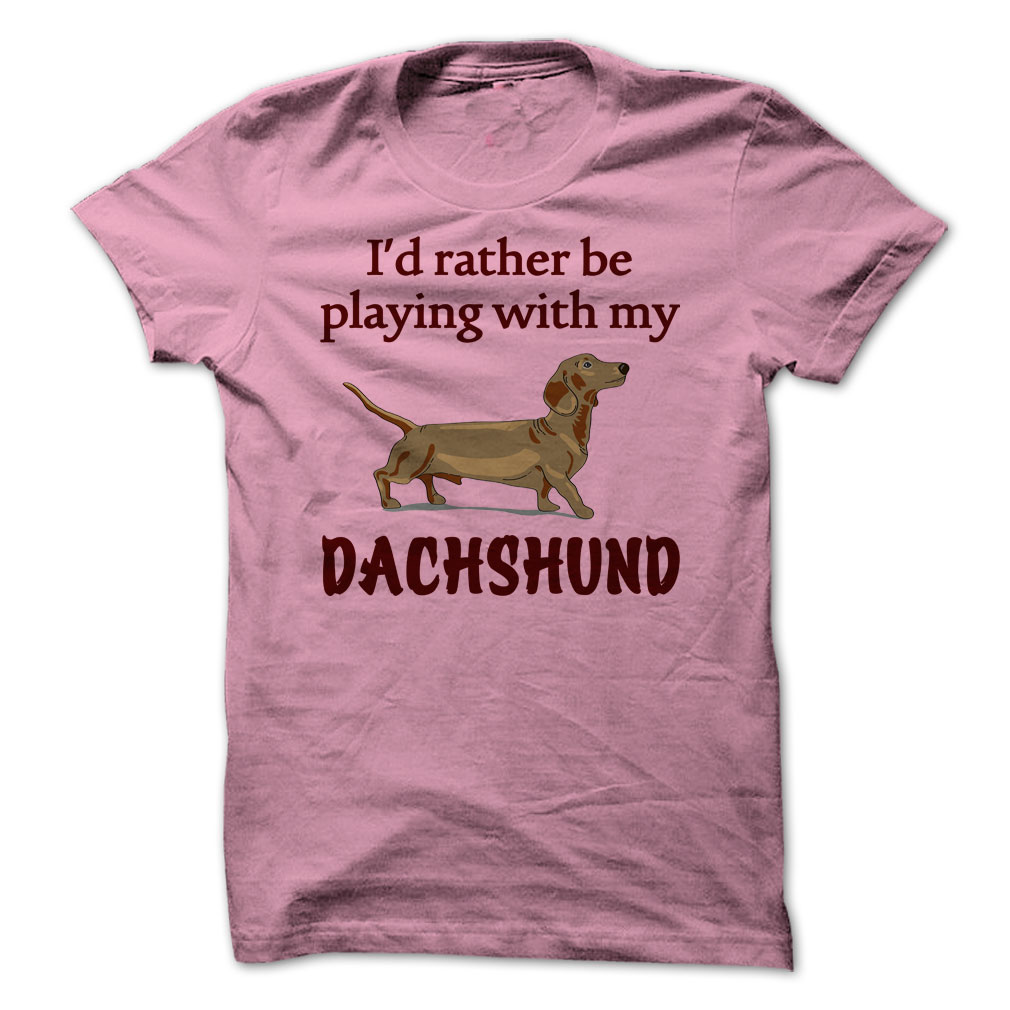 Rather Be
                  Playing With Dachshund T Shirt