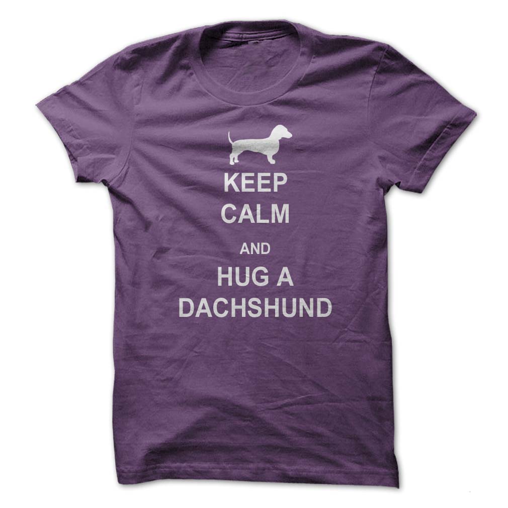 Keep Calm Hug
                  A Dachshund T Shirt