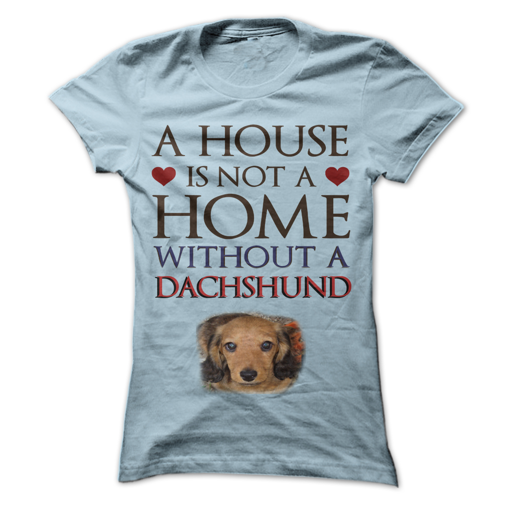 House Is Not
                  A Home Dachshund T Shirt