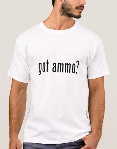 got ammo?
                            T-Shirt